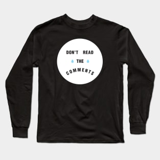 Don't Read the Comments Long Sleeve T-Shirt